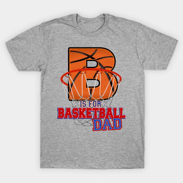 B is for BASKETBALL Dad T-Shirt by Cheer Tees